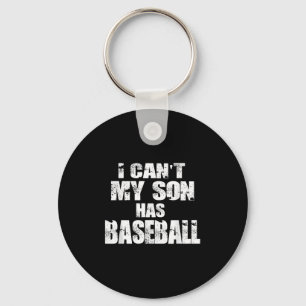 I Can't My Son Has Baseball Key Ring