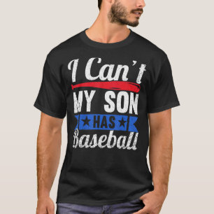 I Cant My Son Has Baseball Mama Sayings Mum Dad Pa T-Shirt