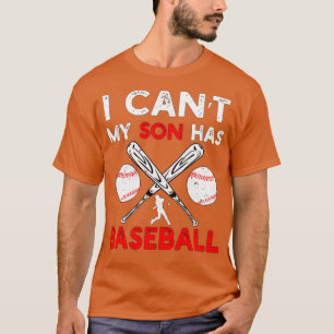 I Cant My Son Has Baseball Player for Parents Dad T-Shirt