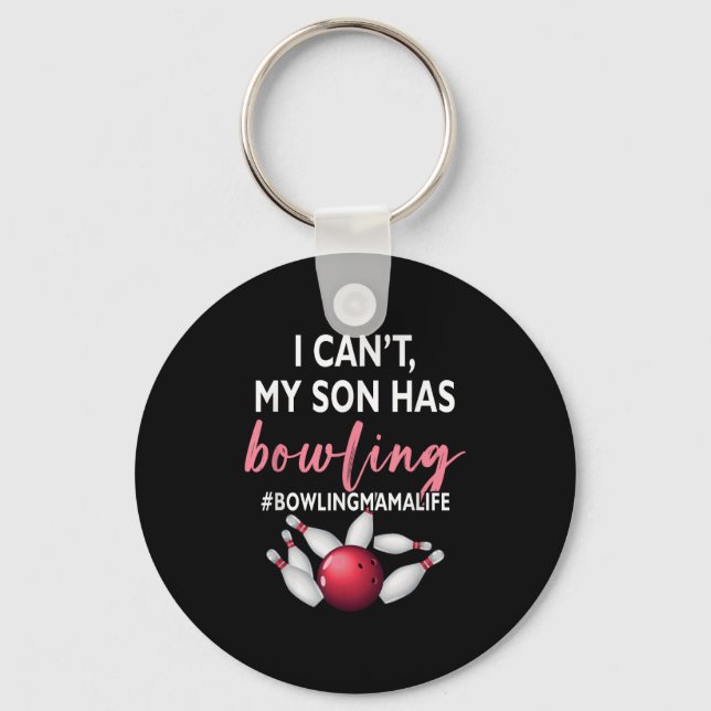 I Can't My Son Has Bowling Mama-life Mom Of A Bowl Key Ring (Front)