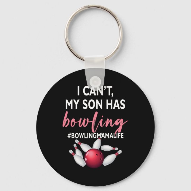 I Can't My Son Has Bowling Mama-life Mum Of A Bowl Key Ring (Front)