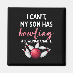 I Can't My Son Has Bowling Mama-life Mum Of A Bowl Magnet