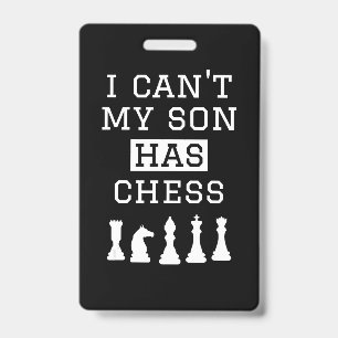 i cant my son has chess  funny chess mum dad ID badge