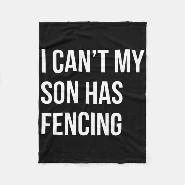 I Can't My Son Has Fencing Funny Mum Dad  Fleece Blanket (Front)