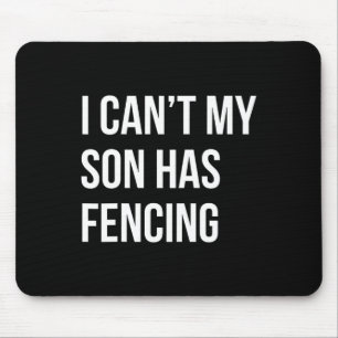 I Can't My Son Has Fencing Funny Mum Dad Mouse Pad