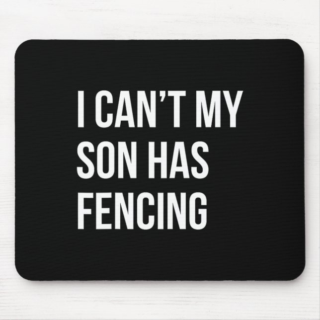I Can't My Son Has Fencing Funny Mum Dad  Mouse Pad (Front)