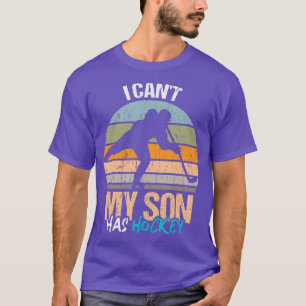 I cant my son has hockey for hockey moms T-Shirt