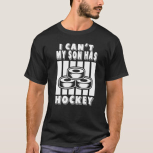 I Can't My Son Has Hockey Hockey Dad & Hockey Mum T-Shirt