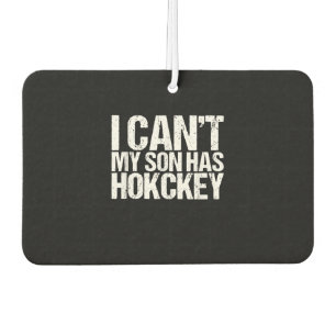 I Cant My Son Has Hockey Mum Funny Gift Car Air Freshener