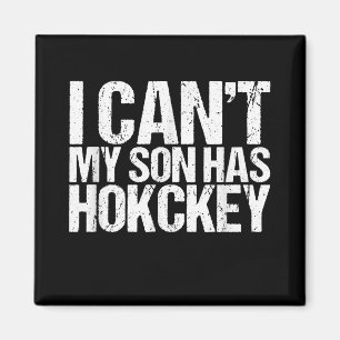 I Cant My Son Has Hockey Mum Funny Gift Magnet