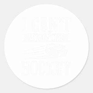 I Can't My Son Has Hockey Team Player Ice Game Fat Classic Round Sticker