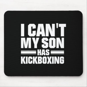 I Can't My Son Has Kickboxing Mouse Pad