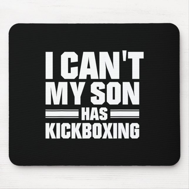 I Can't My Son Has Kickboxing  Mouse Pad (Front)