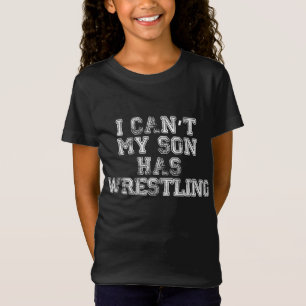 I Can't My Son Has Wrestling Funny Mum Dad T-Shirt