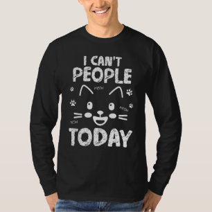 I Cant People Meow Meow Today Happy Cat Day Mother T-Shirt