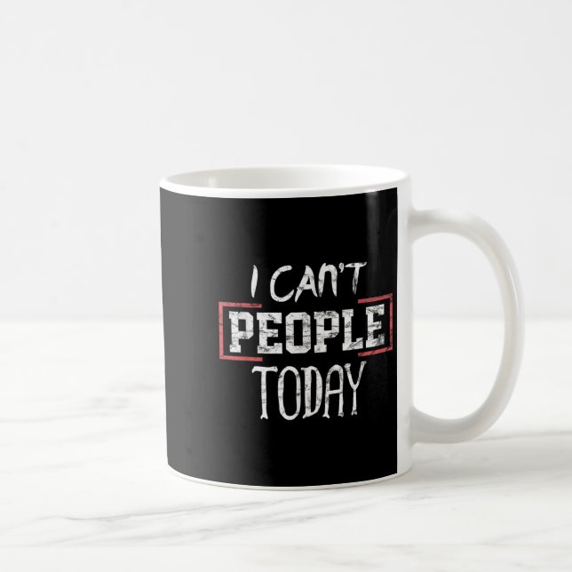 I Can't People Today Funny Distressed Gift Tee  Coffee Mug (Right)