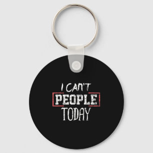 I Can't People Today Funny Distressed Gift Tee  Key Ring