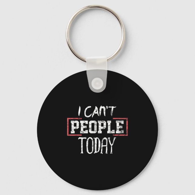 I Can't People Today Funny Distressed Gift Tee  Key Ring (Front)
