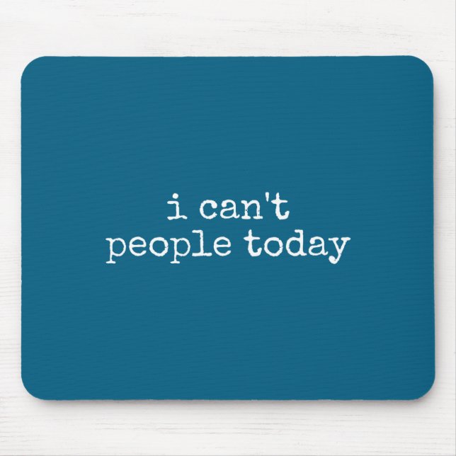 I Can't People Today Introvert Funny Sarcastic Say Mouse Pad (Front)