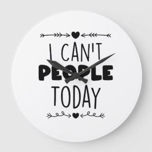 I Can't People Today Large Clock