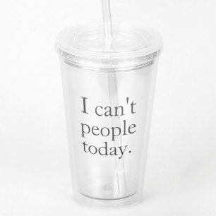 I Can't People Today Minimal Simple Black Quote Acrylic Tumbler
