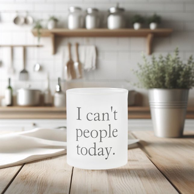 I Can't People Today Minimal Simple Black Quote Frosted Glass Coffee Mug (Creator Uploaded)
