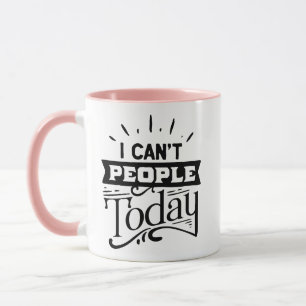 I Can't People Today Mug