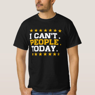 I Can't People Today T-Shirt
