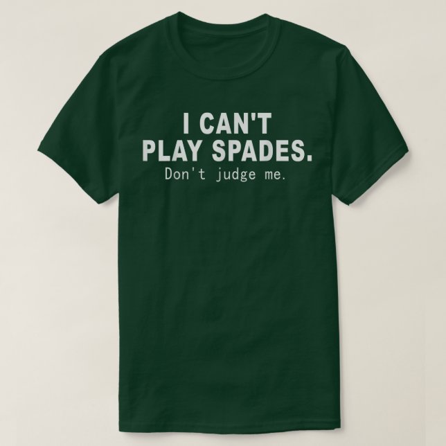 I Cant Play Spades Dont Judge Me Funny saying  T-Shirt (Design Front)