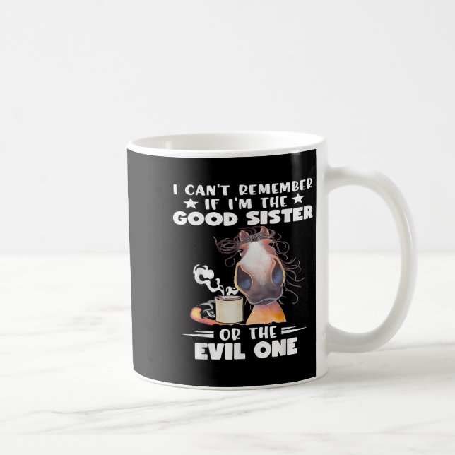 I Can't Remember If I'm The Good Sister Or The Evi Coffee Mug (Right)