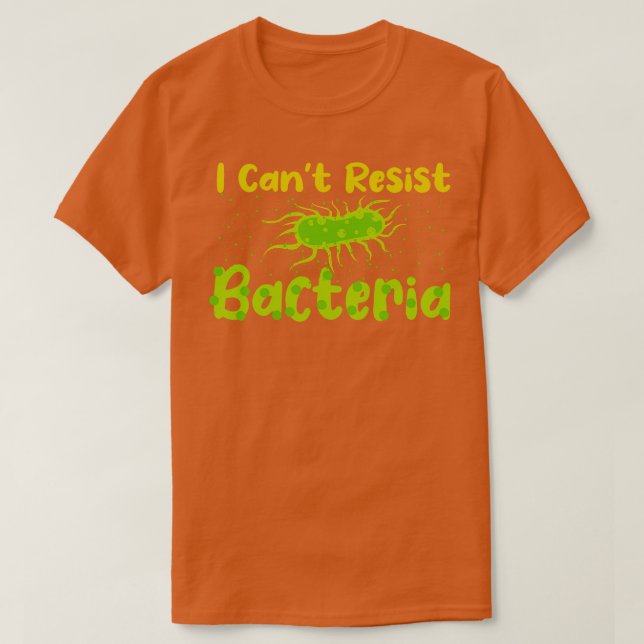 I Cant Resist Bacteria T-Shirt (Design Front)