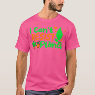 I Cant Resist Plants T-Shirt