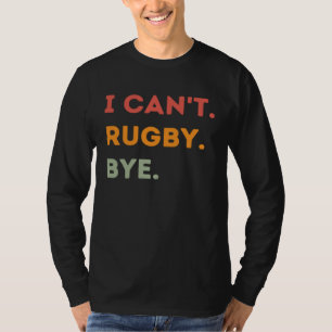 I Can't Rugby Bye Funny Rugby Quote Men Women 1 T-Shirt