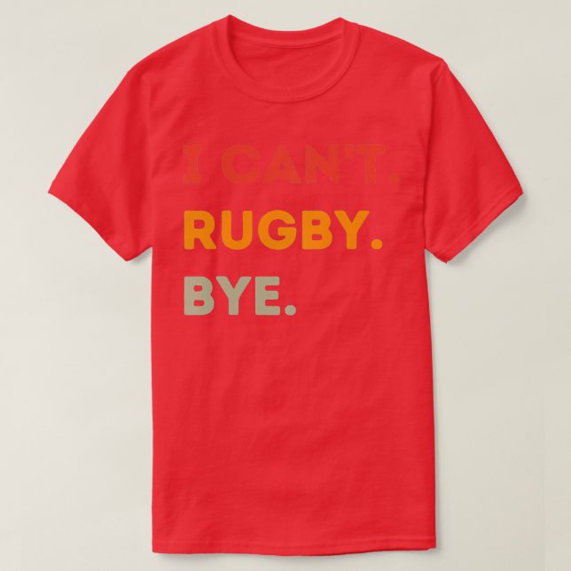 I Cant Rugby Bye Funny Rugby Quote Men Women  T-Shirt (Design Front)