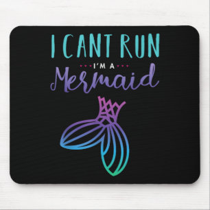 I Can't Run, I'm A Mermaid Funny Cute Shirt Mouse Pad
