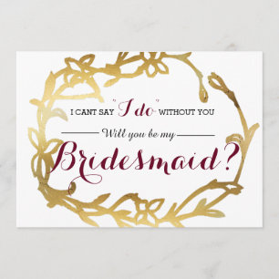 I can't say "I Do" without you   Bridesmaid Invitation