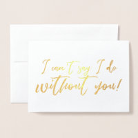I cant say I do Without you Chic Script Bridesmaid