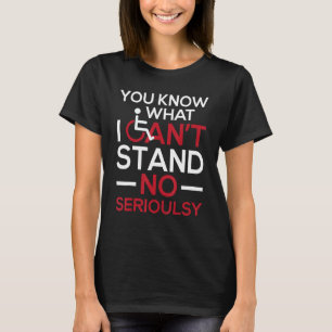 I Can't Stand - Wheelchair Handicap Disability Awa T-Shirt