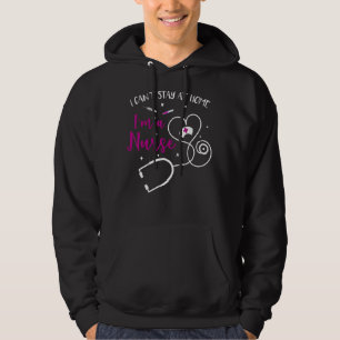 I Cant Stay At Home Cna Nurse Medical Nursing Assi Hoodie