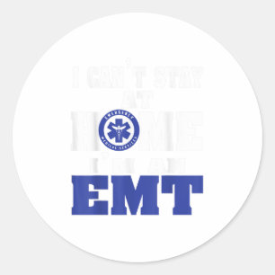 I cant stay at home im an EMT EMS Paramedic TShirt Classic Round Sticker