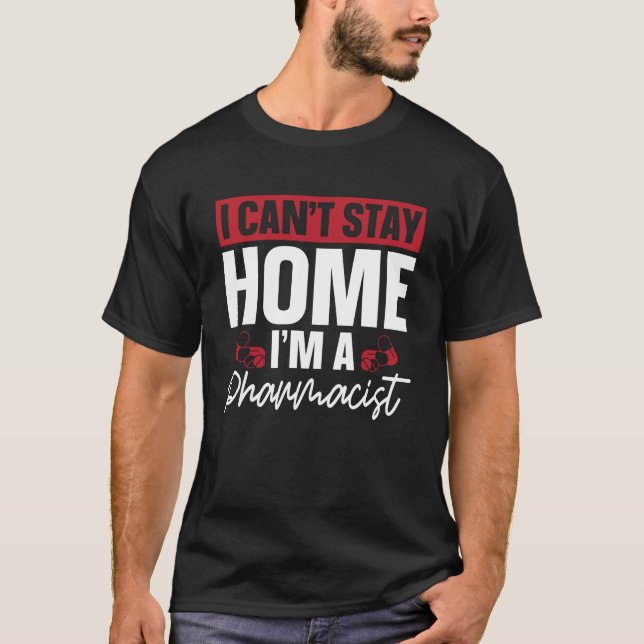 I Can't Stay Home Pharmacy Technician Pharmacist T-Shirt (Front)