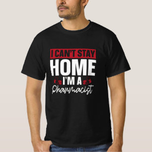 I Can't Stay Home Pharmacy Technician Pharmacist T-Shirt