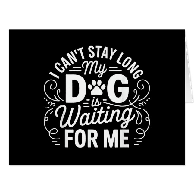 I Can't Stay Long My Dog Is Waiting Funny Dog Humo (Front Horizontal)