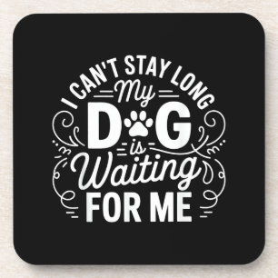 I Can't Stay Long My Dog Is Waiting Funny Dog Humo Coaster