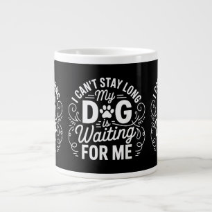 I Can't Stay Long My Dog Is Waiting Funny Dog Humo Large Coffee Mug