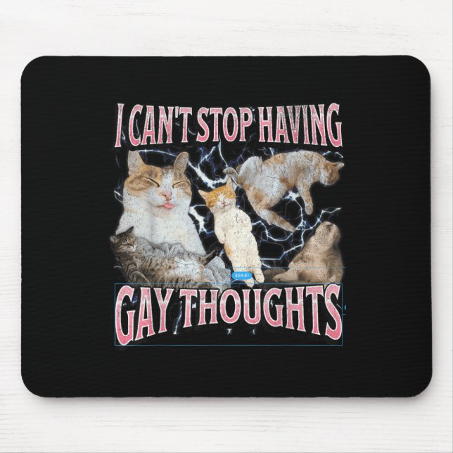 I Can't Stop Having Gay Thoughts Funny Cat Meme Bo Mouse Pad (Front)
