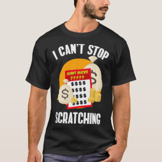I Can't Stop Scratching Scratch Off Lottery  T-Shirt