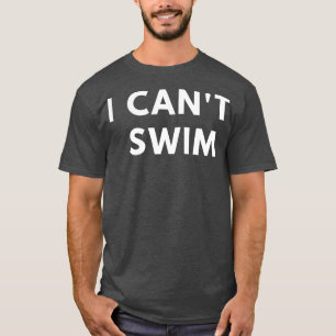 I Cant Swim for men funny saying sarcastic novelty T-Shirt