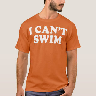 I Cant Swim Funny Humour Quotes Sayings T-Shirt