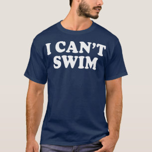 I Cant Swim Funny Humour Quotes Sayings T-Shirt